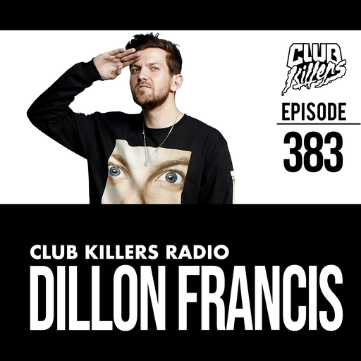 Club Killers Radio #383 - Dillon Francis