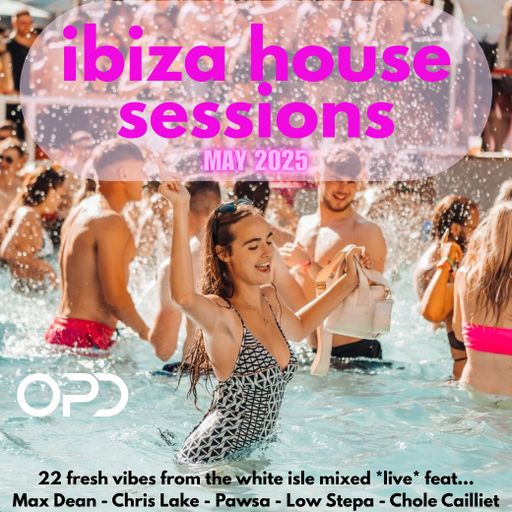 OPD Ibiza House sessions May 25 - Max Dean - Chris Lake - Pawsa - Low Stepa - Chole Cailliet