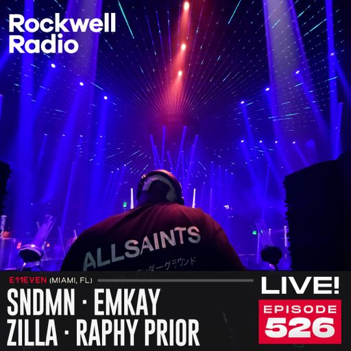 ROCKWELL LIVE! SNDMN · EMKAY · ZILLA · RAPHY PRIOR @ E11EVEN MIAMI - 2026 (EP.526)
