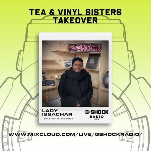 G-Shock Radio - Tea & Vinyl Sisters Takeover - Lady Issachar - 09/03