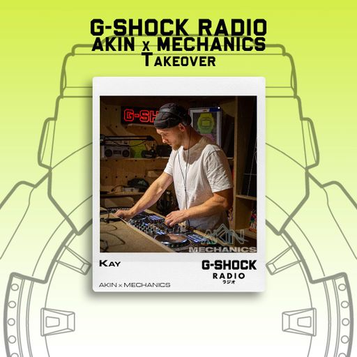 G-SHOCK Radio - AKIN X Mechanics Takeover - KAY  - 20/07