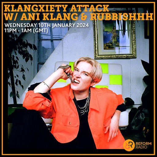 Klangxiety Attack w/ Ani Klang & RUBBISHHH 10th January 2024
