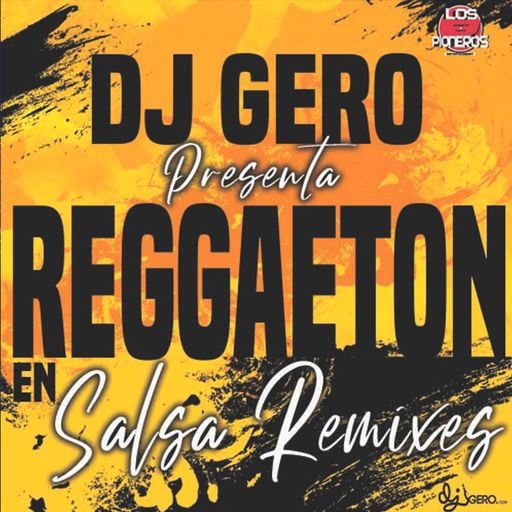 Dj Gero Presenta Reggaeton En Salsa Remixes