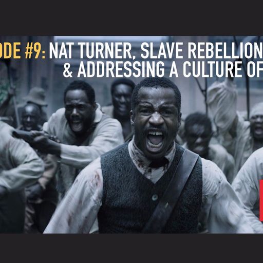 Leading Questions: S1 E9 | Nat Turner, Slave Rebellions, & Addressing a Culture of Rape