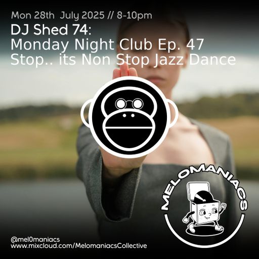 Dj shed 74 // Monday Night Club Ep 47 // 28.07.25 // Melomaniacs Live