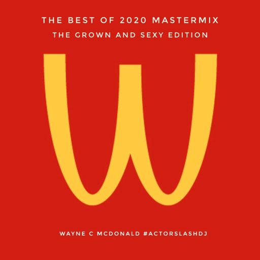 Wayne C McDonald's Best of 2020 Mastermix - The Grown & Sexy Edition