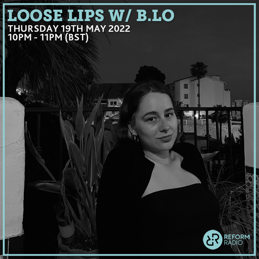 Loose Lips w/ b.lo 19th May 2022