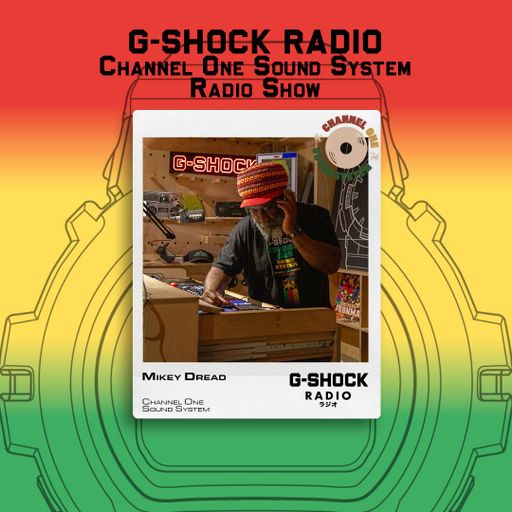 G-SHOCK Radio - Channel One Sound System with Mikey Dread - 14/10