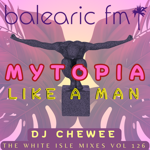The White Isle Mixes - Mytopia, Like A Man (Chewee, 126)