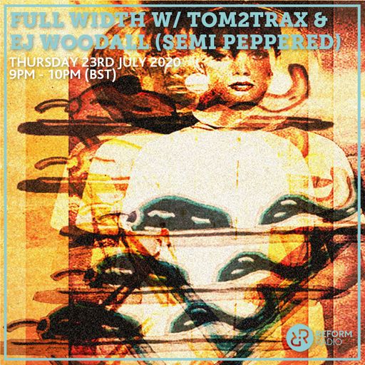 Full Width w/ Tom2Trax & EJ Woodall (Semi Peppered) 23rd July 2020
