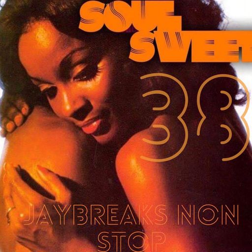 Soul  Sweet #38 Jaybreaks NonStop Mix
