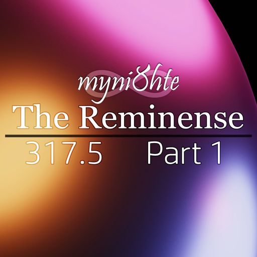 The Reminense 317.5 - Part 1