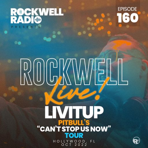 ROCKWELL LIVE! DJ LIVITUP @ PITBULL'S CAN'T STOP US NOW TOUR - OCT. 2022 (ROCKWELL RADIO 160)