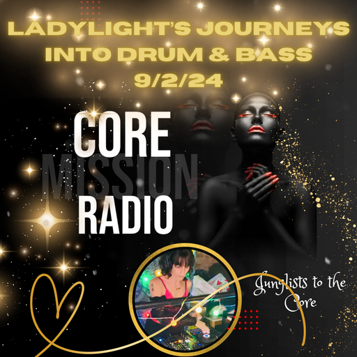 LadyLight's Journeys Into Drum & Bass - Core Mission Radio 9/2/24