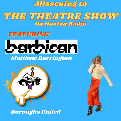 The Theatre Show x Barbican Film Festival x Boroughs United
