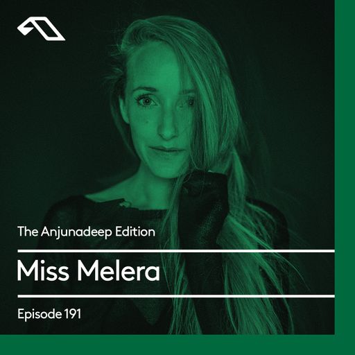 The Anjunadeep Edition 191 with Miss Melera