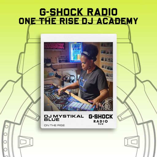 G-SHOCK Radio - On The Rise Dj Academy - Mystikal Blue - 16/11
