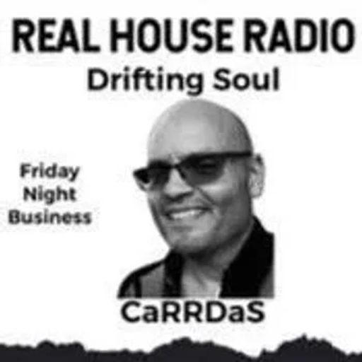 REAL HOUSE RADIO PRESENTS DRIFTING SOUL by CaRRDaS - Friday Night Business