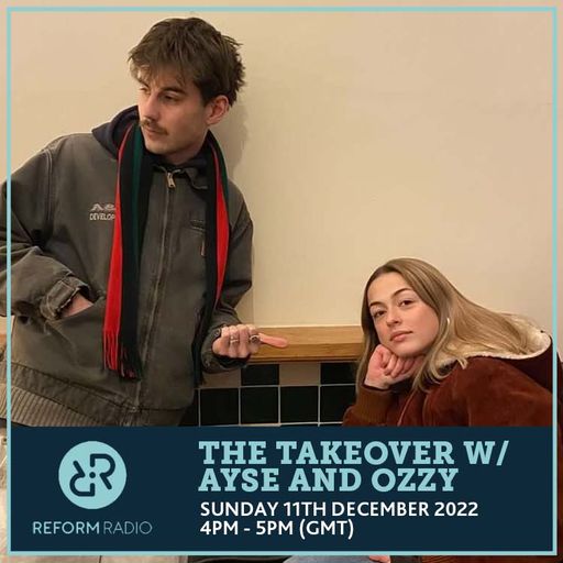 The Takeover w/ Ayse and Ozzy 11th December 2022