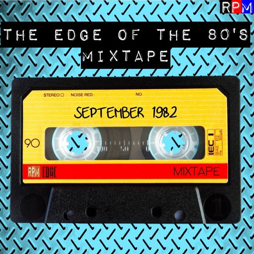 THE EDGE OF THE 80'S MIXTAPE : SEPTEMBER 1982 *SELECT EARLY ACCESS*