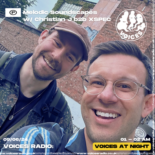 Melodic Soundscapes w/ Christian J b2b XSPEC - 09/06/24 - Voices Radio