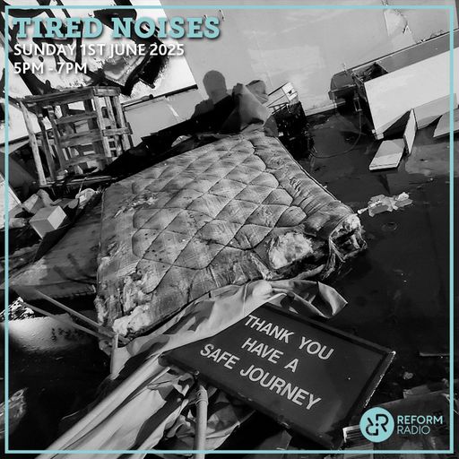 Tired Noises 1st June 2025