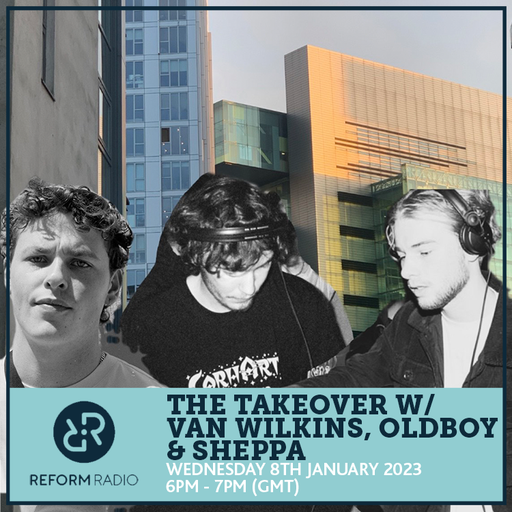 The Takeover w/ Van Wilkins, Oldboy & Sheppa 8th February 2023