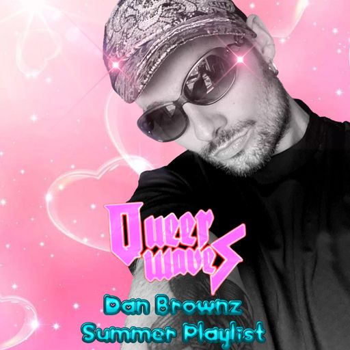 Queerwaves - Dan Brownz Summer Playlist (17/08/2021)