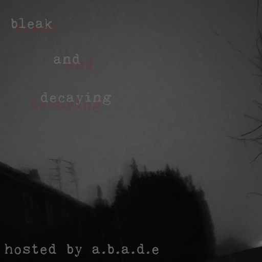 bleak and decaying w. a.b.a.d.e - December 2024
