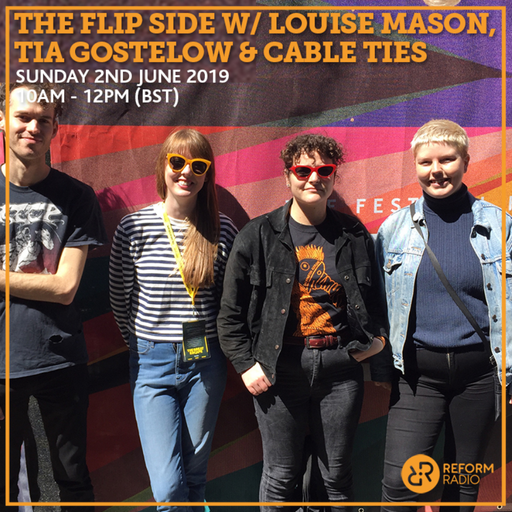 The Flip Side w/ Louise Mason, Tia Gostelow & Cable Ties 2nd June 2019