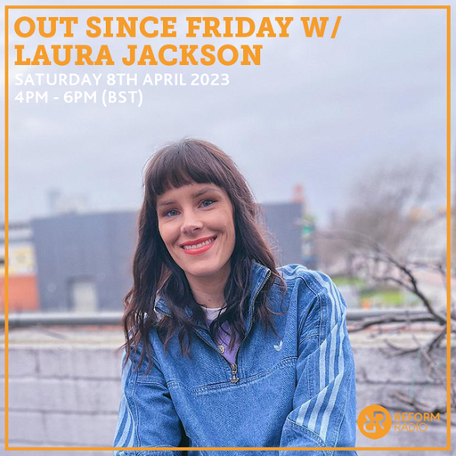 Out Since Friday w/ Laura Jackson 8th April 2023