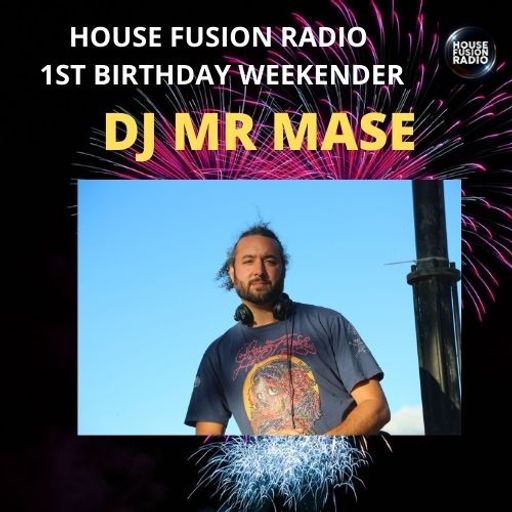 DJ MR MASE // HOUSE FUSION RADIO 1ST BIRTHDAY WEEKENDER // 22/8/21
