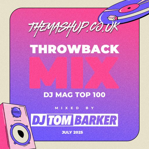 July 2025 - Throwback Mix - DJ Mag Top 100 - Mixed By DJ Tom Barker