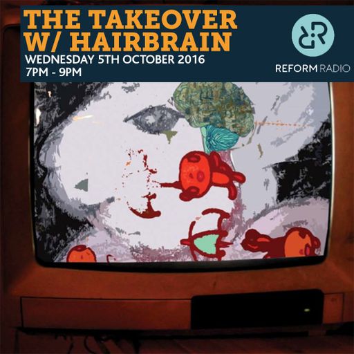 The Takeover w/Hairbrain 5th October 2016