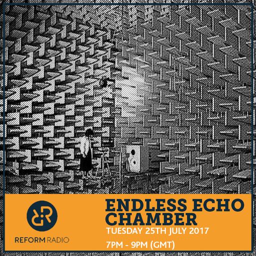 Endless Echo Chamber 25th July 2017
