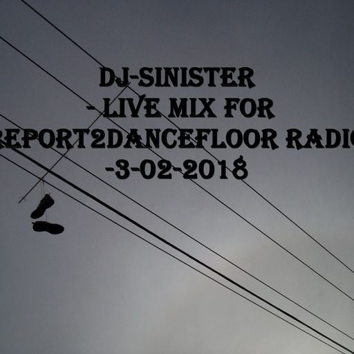 Dj-Sinister - Live Mix For Report2Dancefloor Radio-3-02-2018