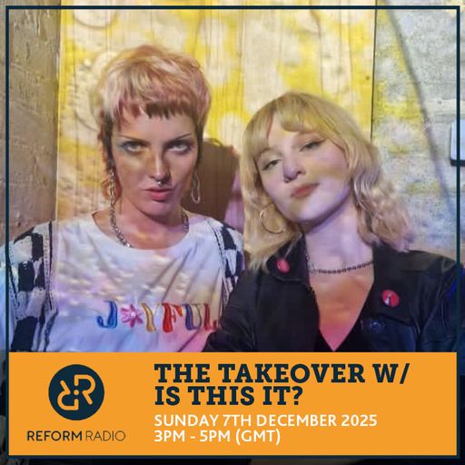 The Takeover w/ Is This It? 7th December 2025