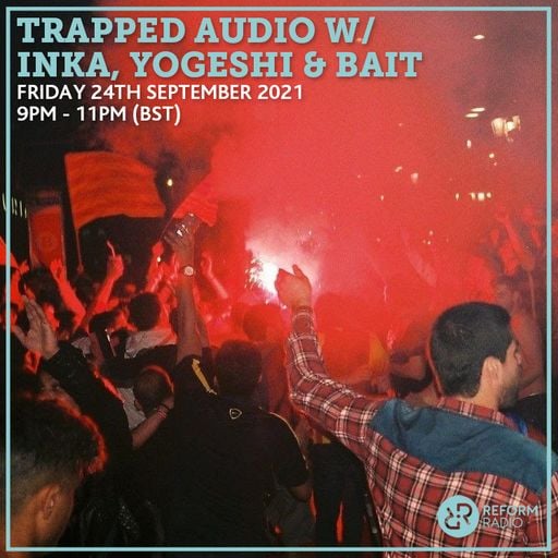 Trapped Audio w/ Inka, Yogeshi & Bait 24th September 2021
