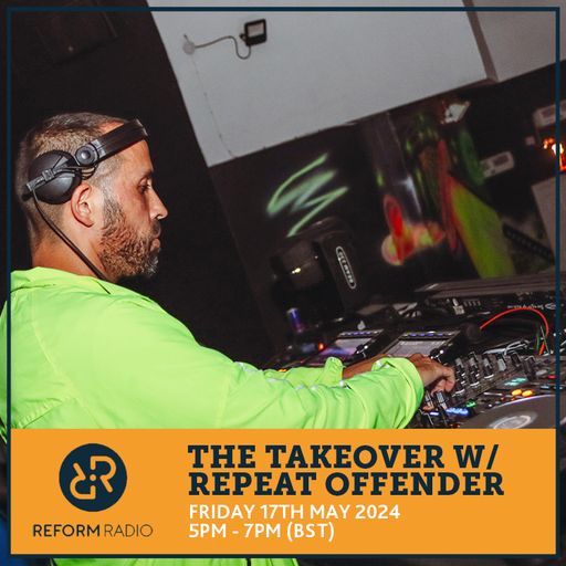 The Takeover w/ REPEAT OFFENDER 17th May 2024