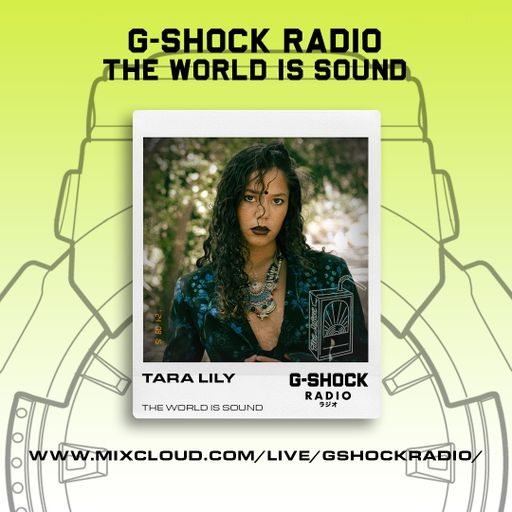 G-SHOCK Radio - The World Is Sound - Sway Of The Verses with Tara Lily - 15/09