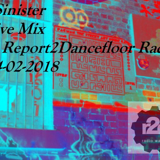 Dj-Sinister - Live Mix for Report2Dancefloor Radio-24-02-2018