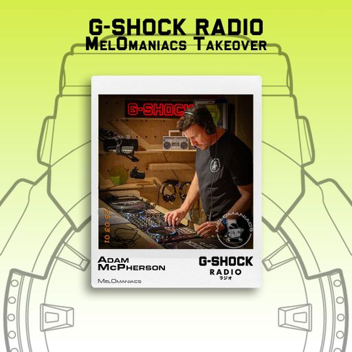 G-SHOCK Radio - Melomaniacs Takeover - Adam Mcpherson - 01/03