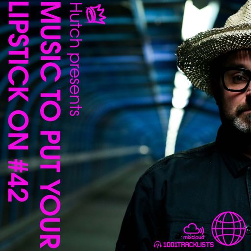 HUTCH PRESENTS - MUSIC TO PUT YOUR LIPSTICK ON TO 42