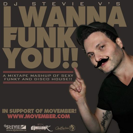 Dj Stevie V's I WANNA FUNK YOU! (www.djsteviev.ca) In Support of MOVEMBER!