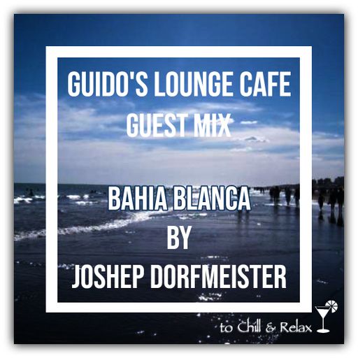 Guido's Lounge Cafe (Bahia Blanca) Guest Mix by Joshep Dorfmeister