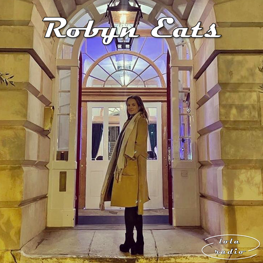 Lola Radio | Robyn Eats 007 | 26.03.23