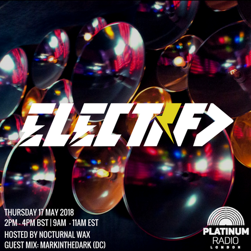 The Electrified Broadcast 032 with Nocturnal Wax & markintheDark (Thursday 17 May 2018 @ 2pm)