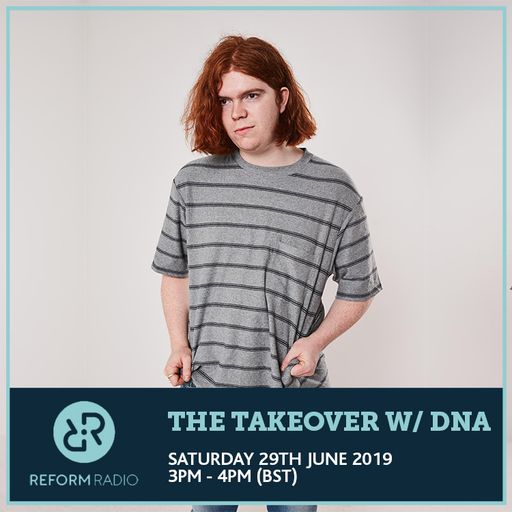 The Takeover w/ DNA 29th June 2019