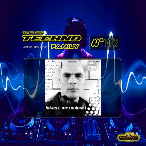 THE BIG TECHNO FAMILY 106 "Guest Mix Techno By Lukas Wrzesinski" Radio TwoDragons 3.5.2024
