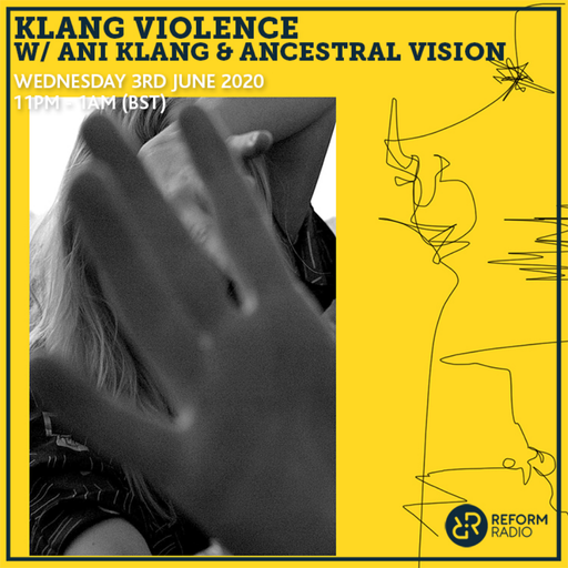 Klang Violence w/ Ani Klang & Ancestral Vision 3rd June 2020